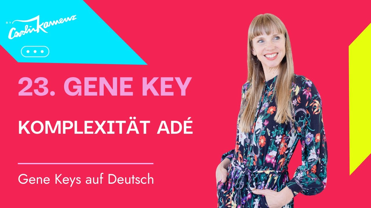 Komplexität adé: Der 23. Gene Key bringt Klarheit