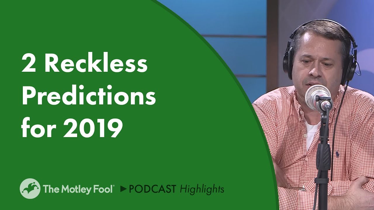 2 Reckless Predictions for 2019