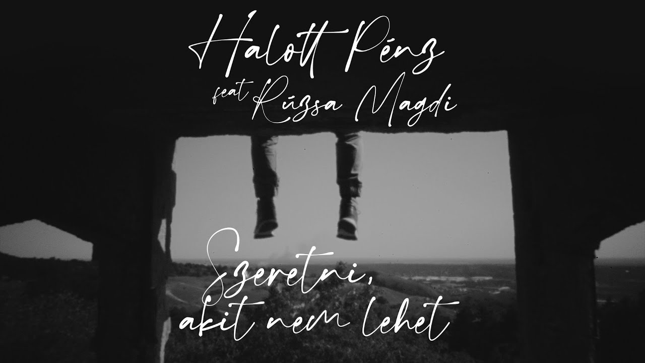 Halott P&eacute;nz feat. R&uacute;zsa Magdi - Szeretni, akit nem lehet