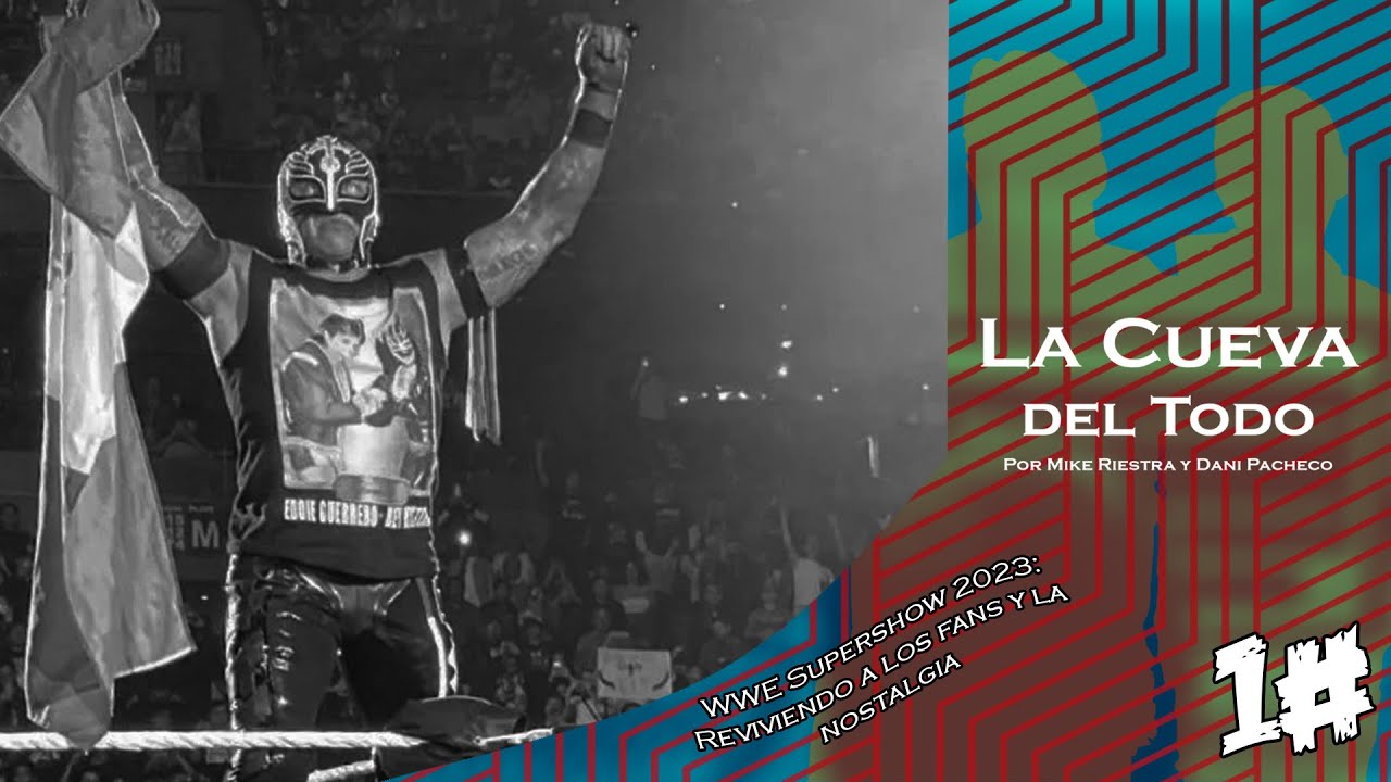 WWE Supershow México: reviviendo a los fans y la nostalgia - La Cueva del Todo Podcast Episodio 1#
