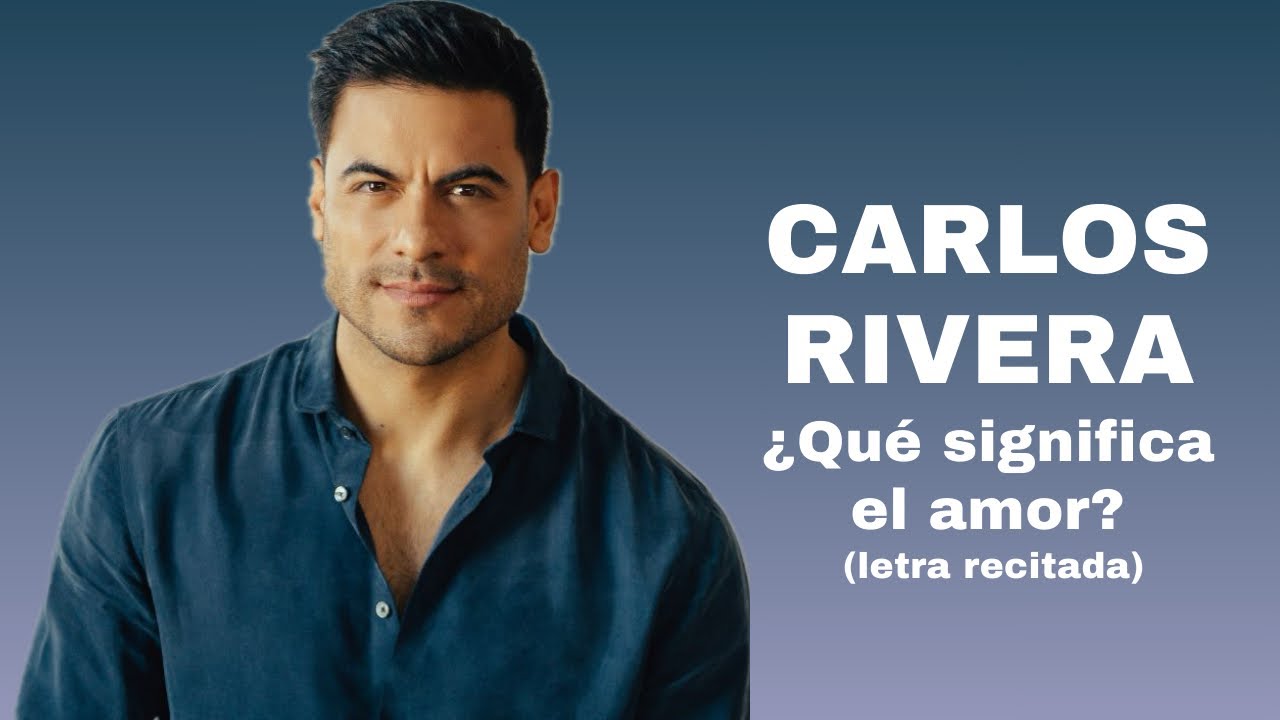 CARLOS RIVERA - ¿Qué significa el amor? (letra/lyrics)