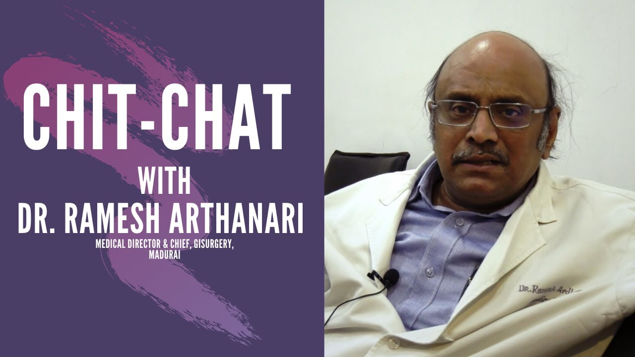 Chit-Chat With Dr. Ramesh Arthanari MS MCh FRCS, Medical Director & Chief, GI Surgery, Madurai