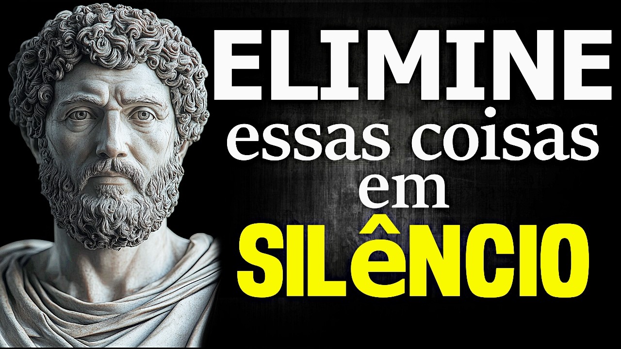 10 COISAS que você deve ELIMINAR SILENCIOSAMENTE da sua VIDA - FILOSOFIA ESTOICA