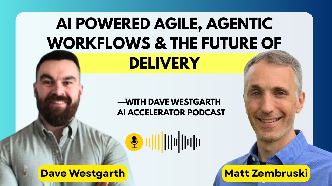 AI Powered Agile, Agentic Workflows & The Future of Delivery | Dave Westgarth