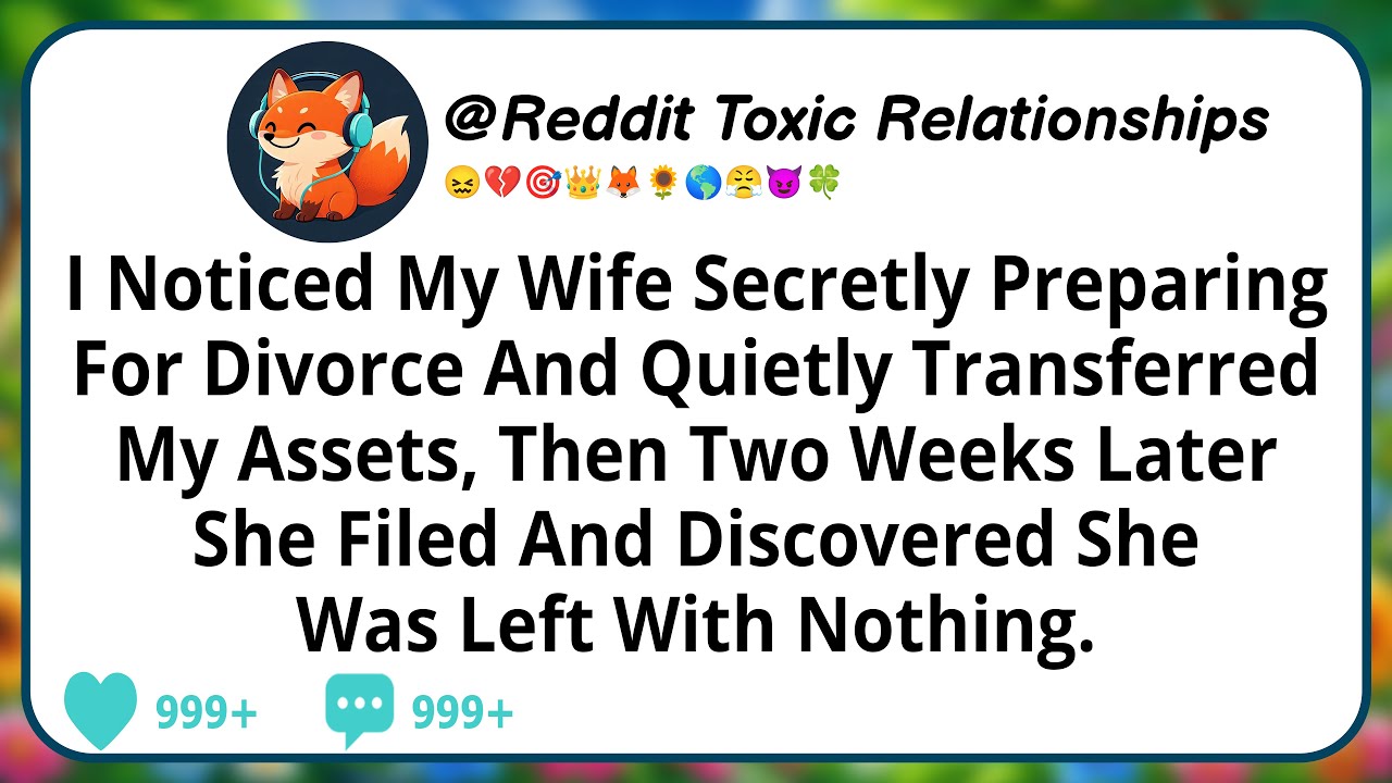 I Noticed My Wife Secretly Preparing For Divorce And Quietly Transferred My Assets, Then Two Weeks..