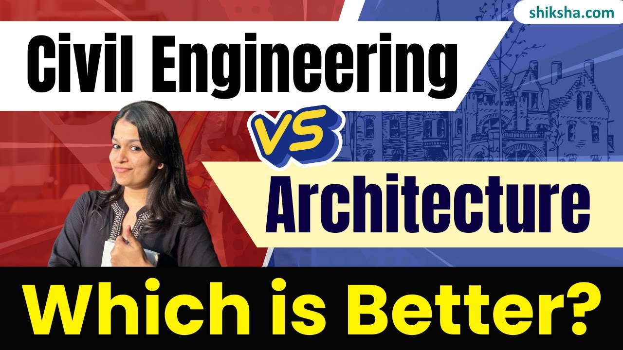 Civil Engineering v/s Architecture - Which is Better? | Duration, Jobs, Salary, Colleges
