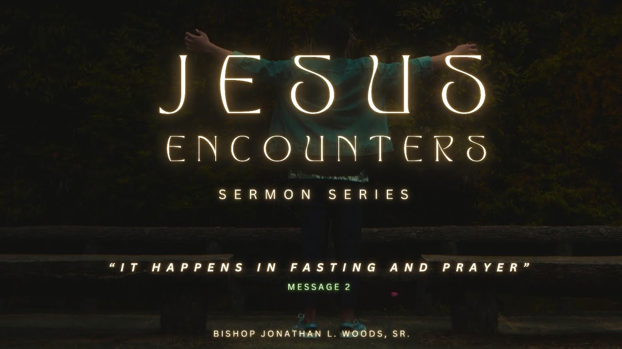 Bishop Jonathan l. Woods, Sr. | IT HAPPENS WITH FASTING AND PRAYER