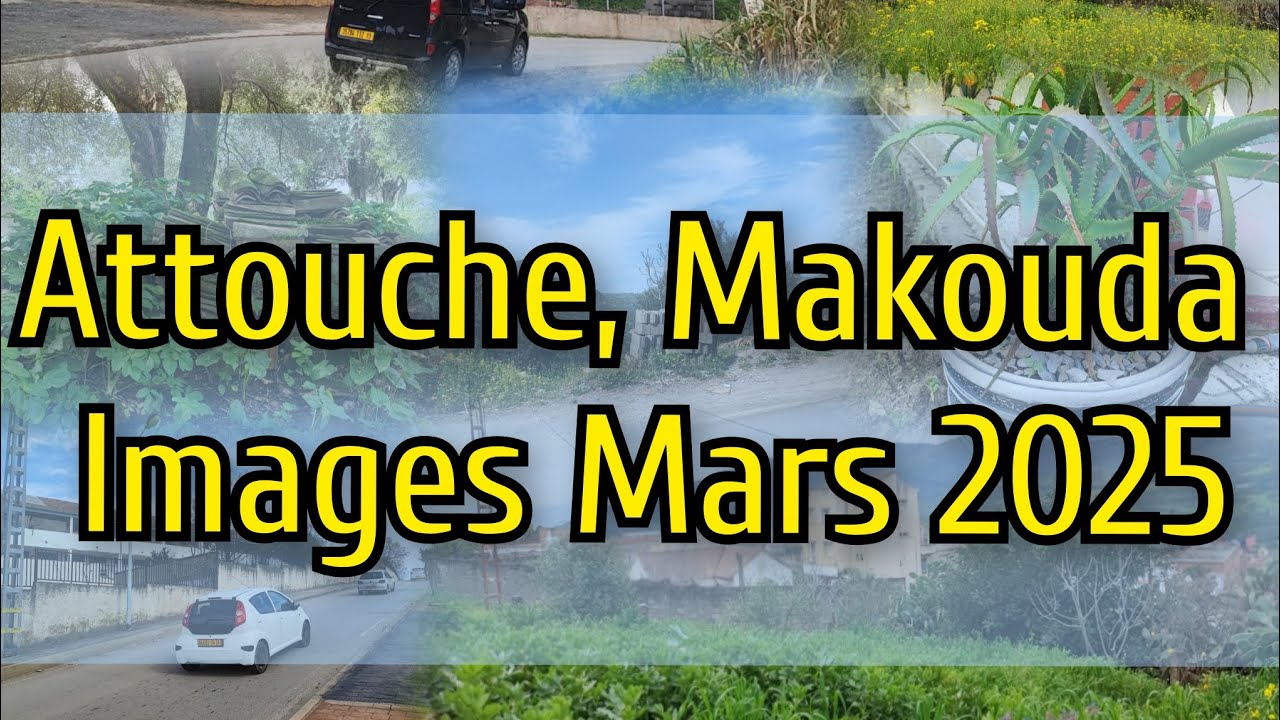 Attouche, Makouda. Images Mars 2025