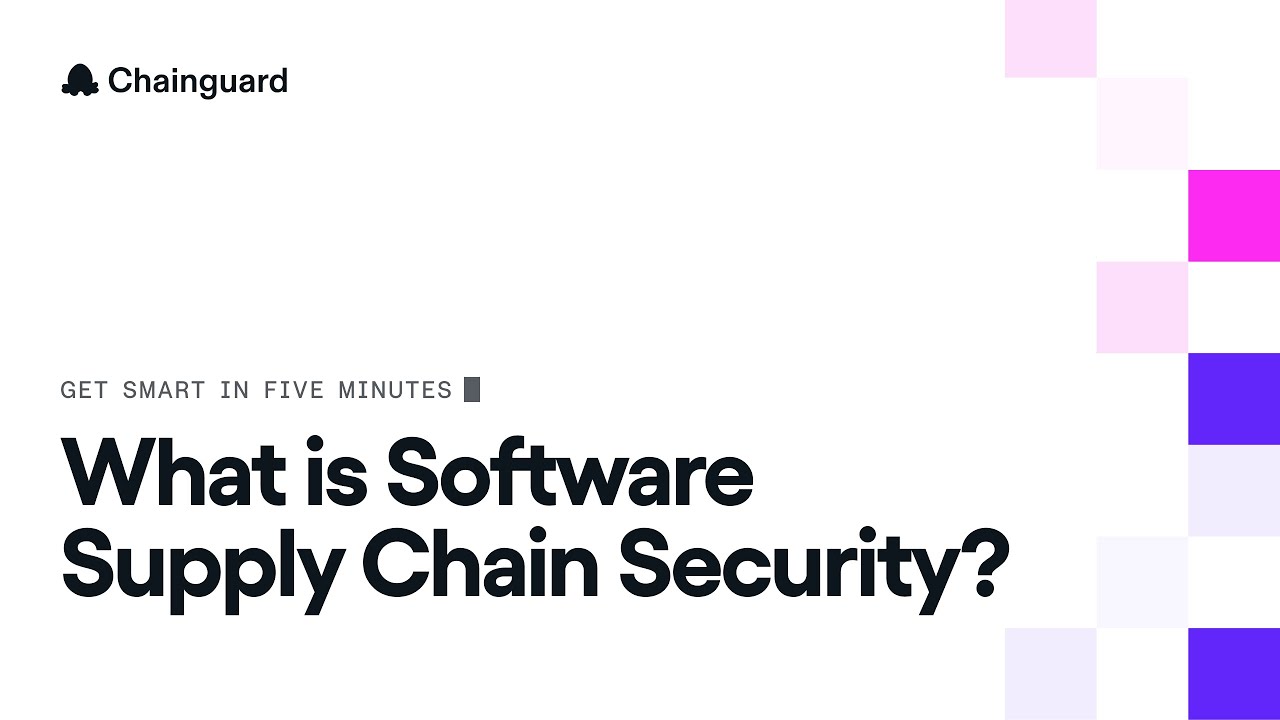 Get Smart in Five Minutes: What is Software Supply Chain Security?