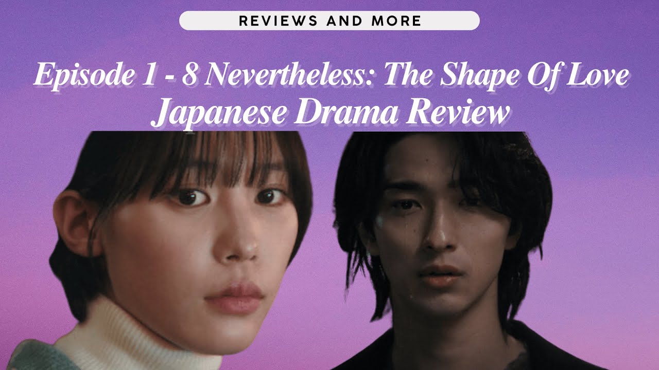 Nevertheless: Shapes Of Love ~Japanese Drama Review (all episodes)