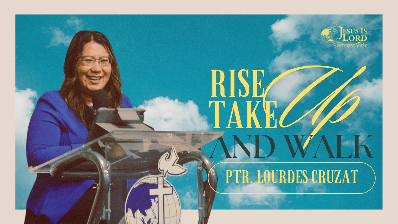 Rise up, Take up, and Walk! | Ptr. Lourdes Cruzat