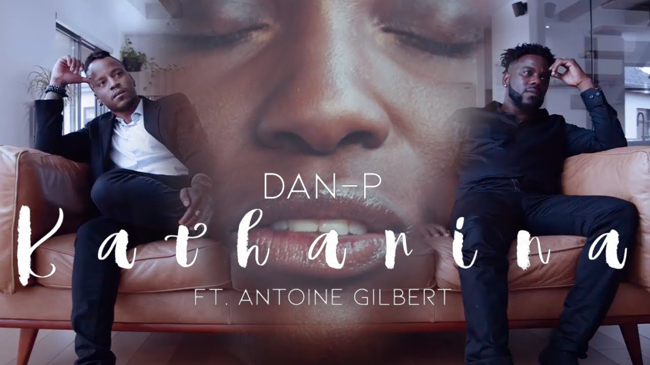 DAN-P - Katharina Ft Antoine Gilbert (Videoclip Officiel)