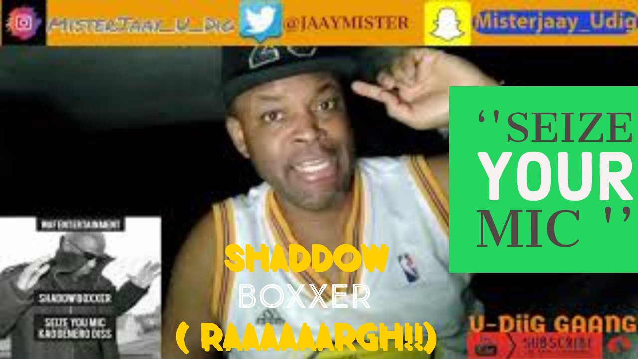 SHADOW BOXXER | SEIZE YOUR MIC | THROWBACK  KAO DENERO DISS  | REACTION !!