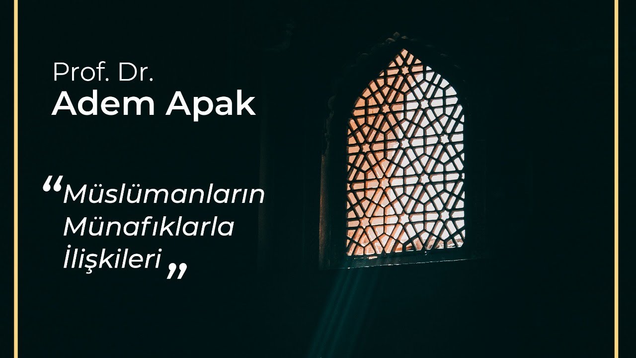 Müslümanların Münafıklarla İlişkileri | Prof. Dr. Adem Apak