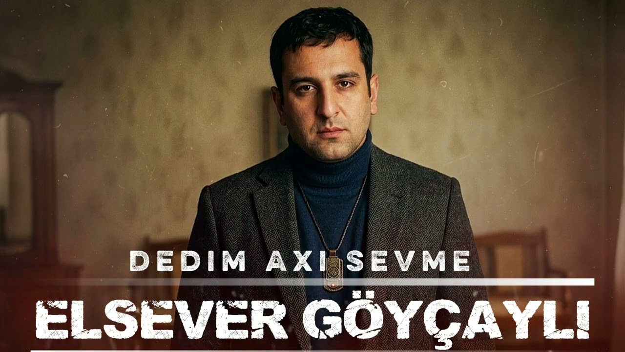 Elsever Goycayli - Dedim Axi Sevme 2026