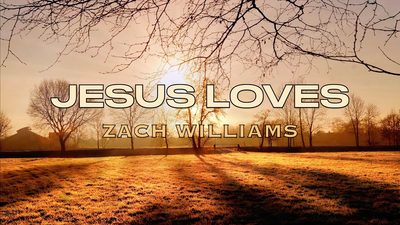 Jesus Loves - Zach Williams - Lyric Video