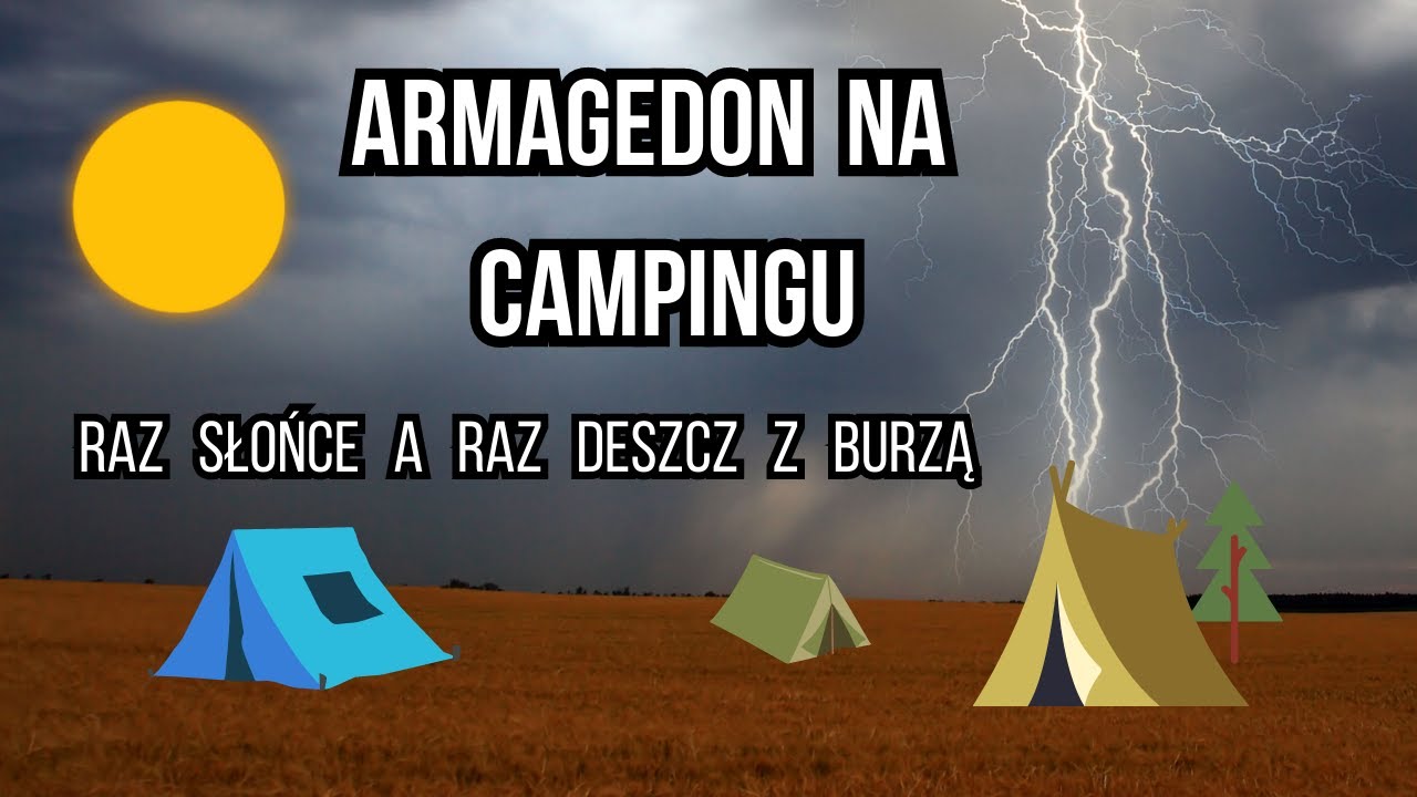 Armagedon  Na  Campingu  -  Raz  Słońce  a  Raz  Deszcz  z  Burzą