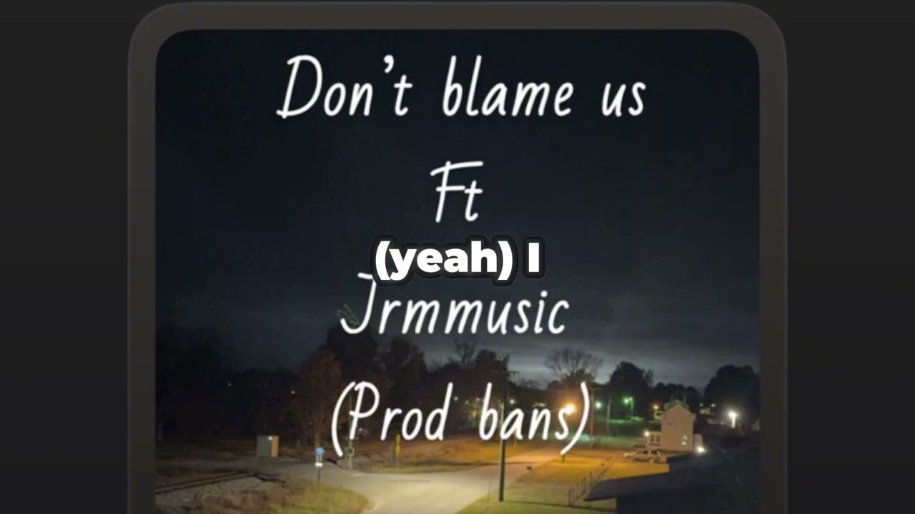 Don’t blame us ft jrmmusic (prod bans)(lyric video)