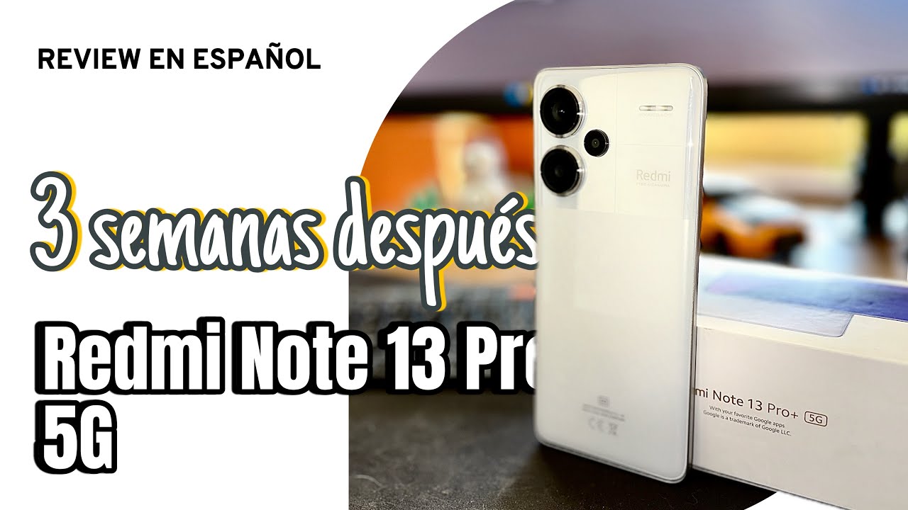 Review en espa&ntilde;ol - Redmi Note 13 Pro+ 5G de Xiaomi Chile 🇨🇱