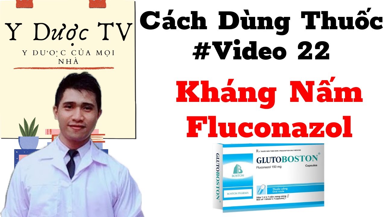 Cách sử dụng thuốc kháng nấm Fluconazol | Nhóm Thuốc Kháng Nấm | Y Dược TV