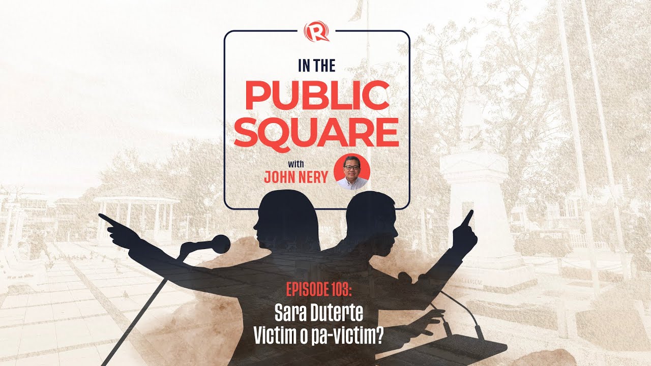 In The Public Square: Sara Duterte, victim o pa-victim?