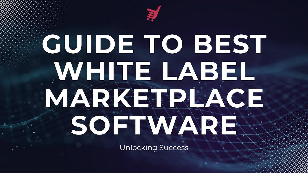 Guide to Best White Label Marketplace Software - Unlocking Success