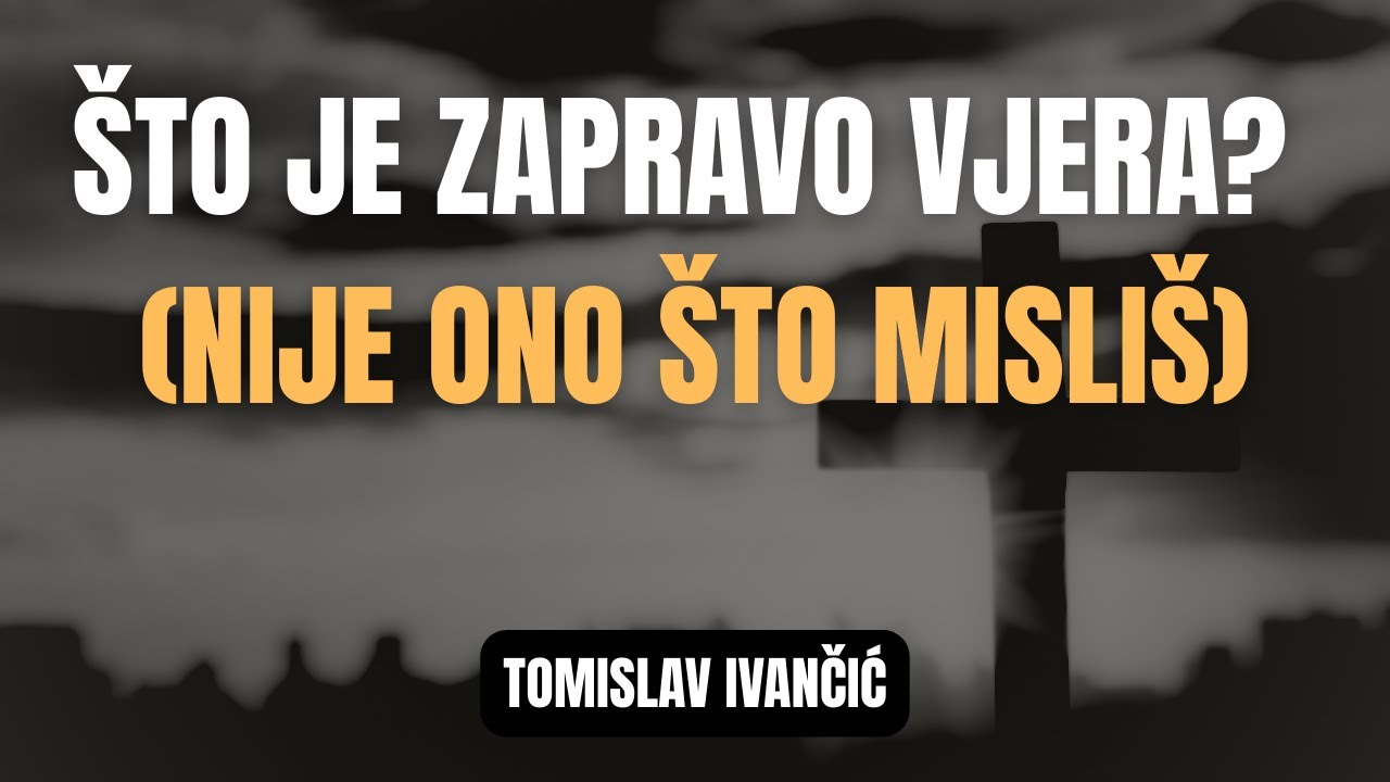 Tomislav Ivančić - Što je zapravo VJERA? (Nije ono što misliš)