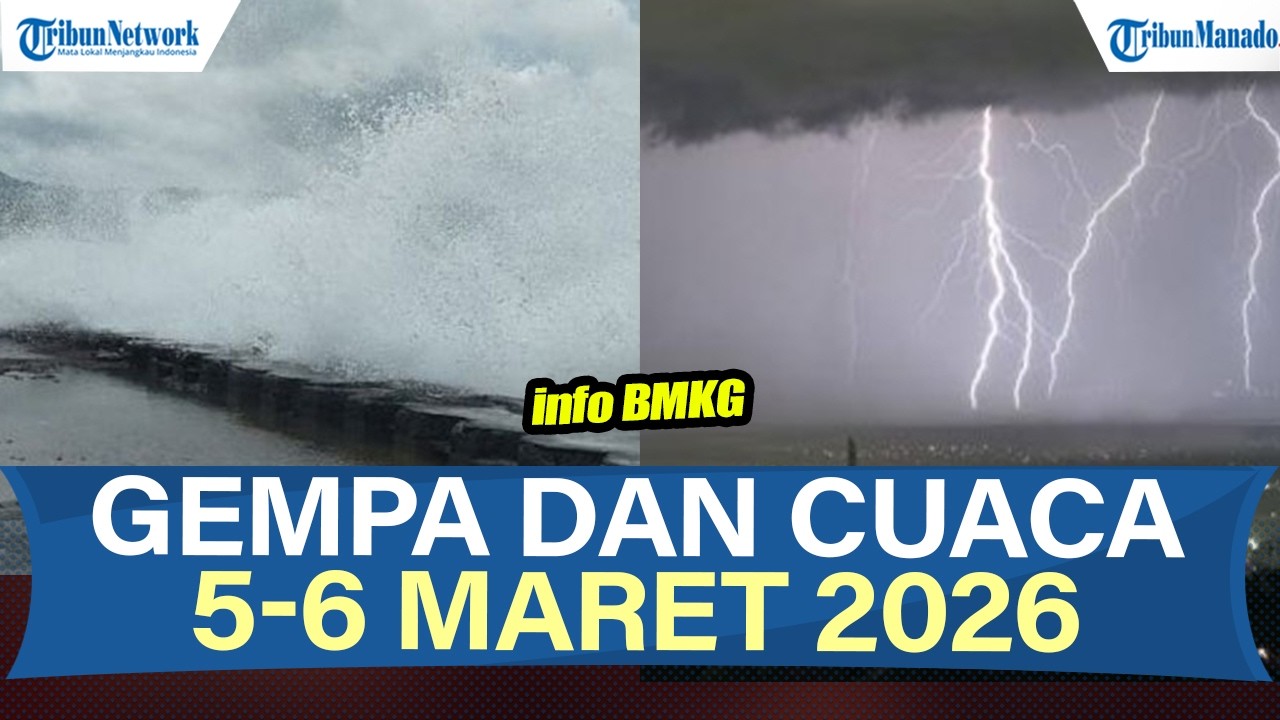SIAGA INFO BMKG GEMPA DAN CUACA 5-6 MARET 2026, CEK WILAYAHMU