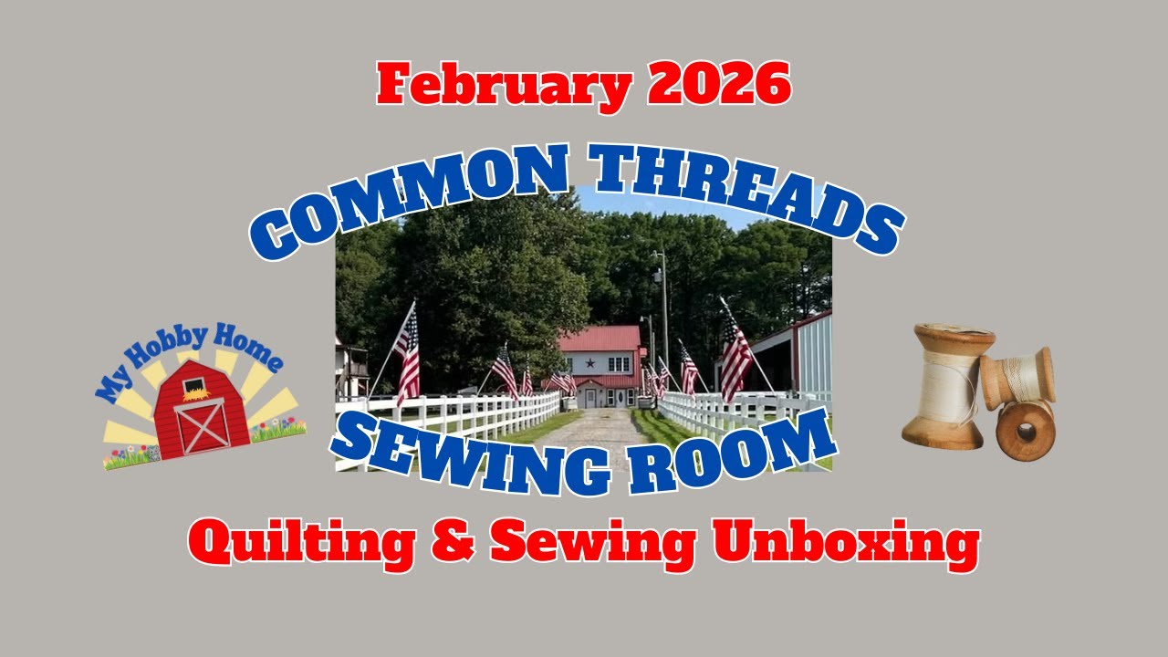 COMMON THREADS SEWING ROOM SEWING & QUILTING SUBSCRIPTIONS UNBOXING - FEBRUARY 2026