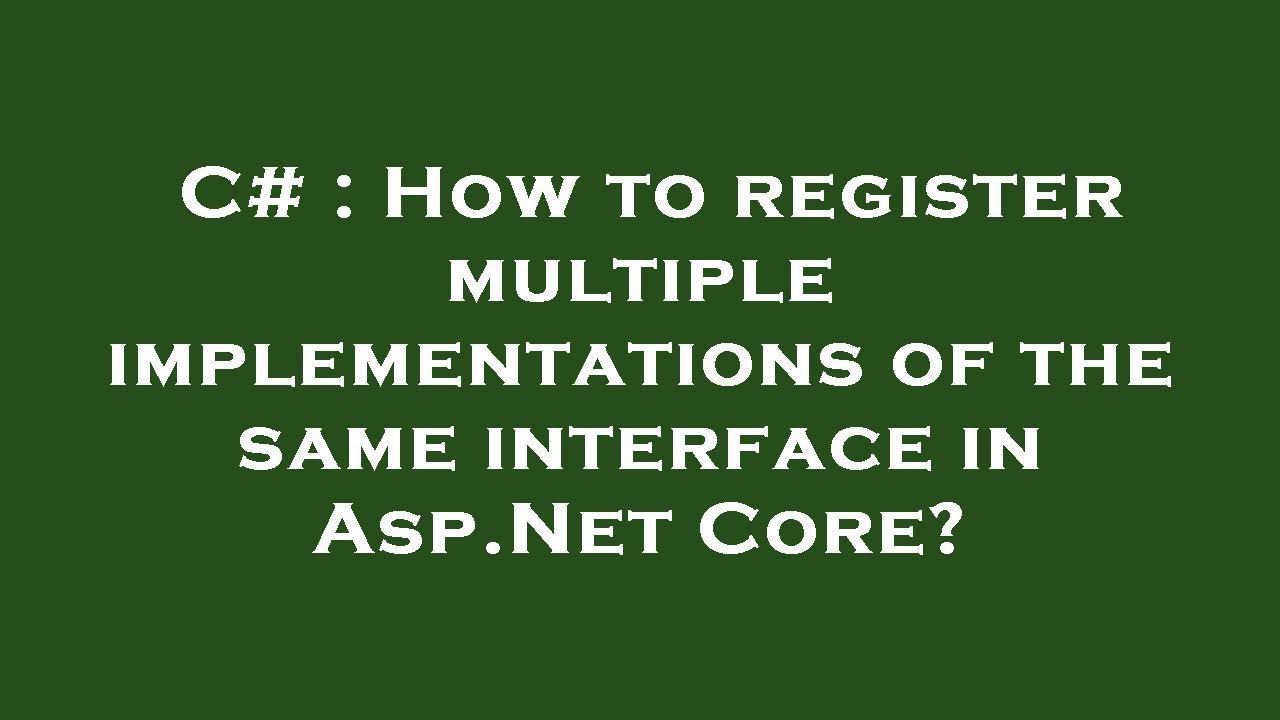 C# : How to register multiple implementations of the same interface in Asp.Net Core?