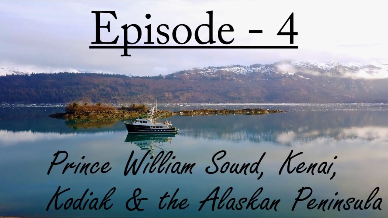 Episode 4  - Prince William Sound, the Kenai, Kodiak & the Alaskan Peninsula