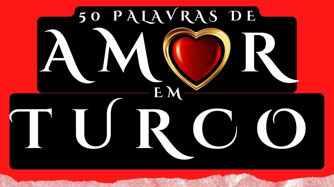 50 Palavras de Amor em Turco - Amor na Turquia (Língua Turca 5) #turco