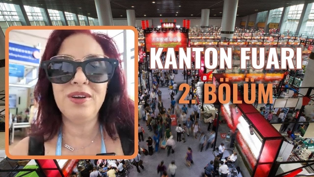 GUANGZHOU KANTON FUARI 2.BÖLÜM | Elif ile Çin'e Açılan Kapı