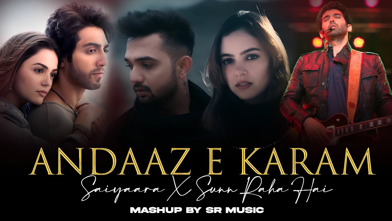 Andaaz e Karam X Saiyaara X Sunn Raha Hai Mashup | Arijit Singh | Madhur Sharma | Faheem | SR Music