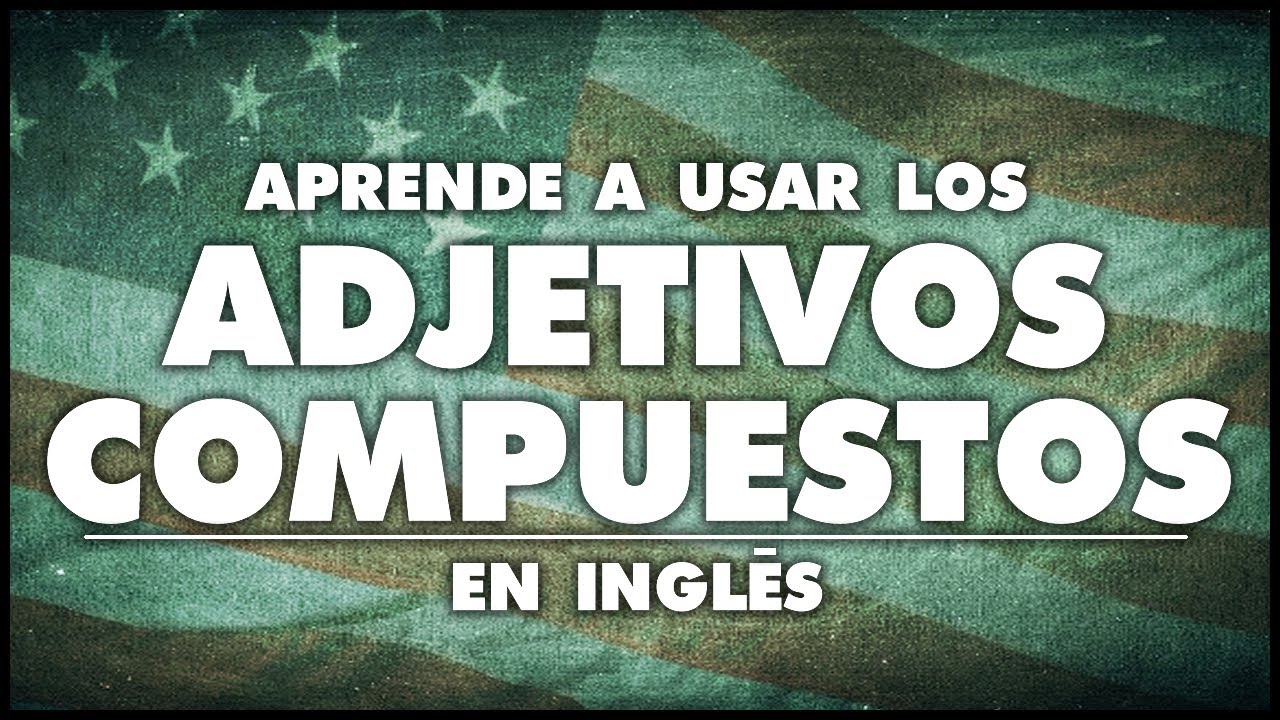 ADJETIVOS COMPUESTOS