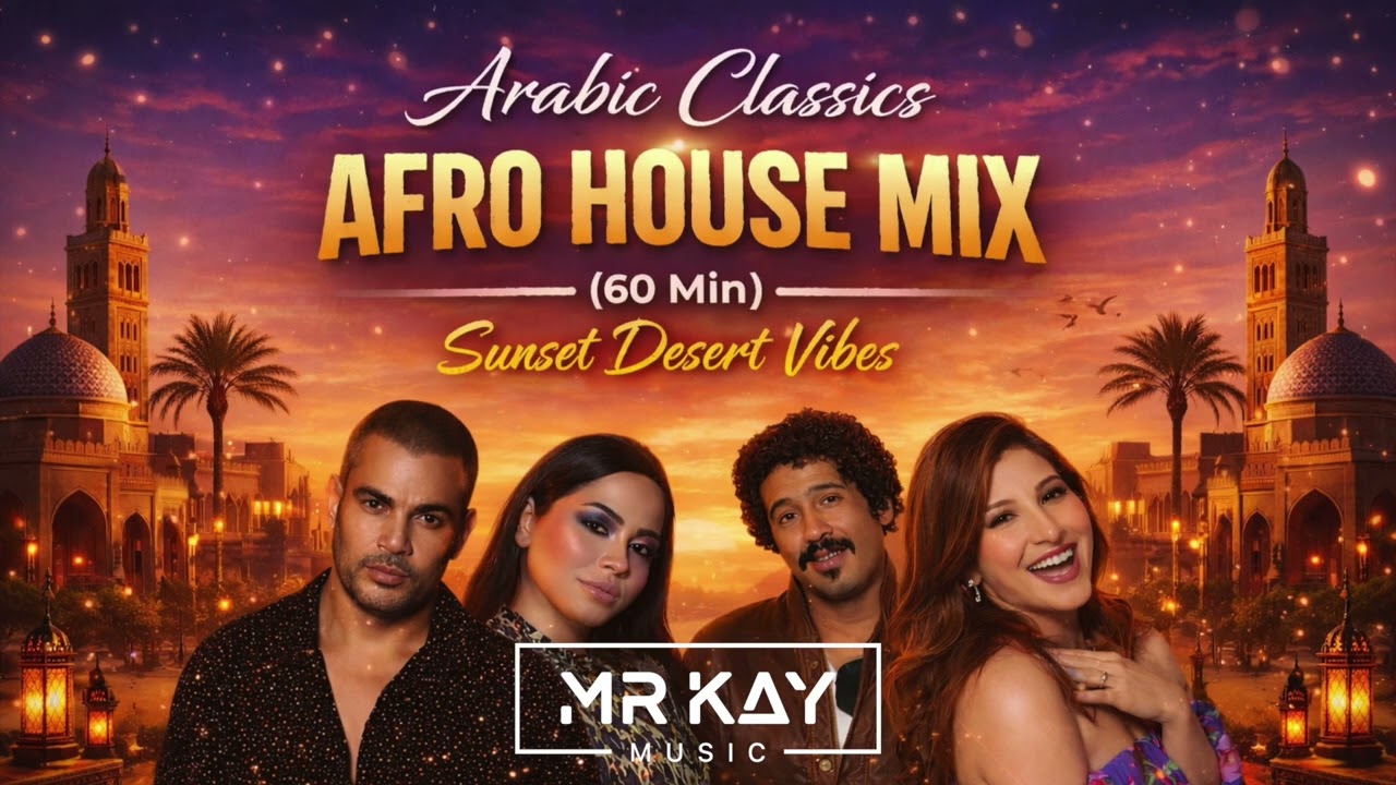 Arabic Classics Afro House Mix | Timeless Arabic Hits &bull; Sunset Desert Vibes By Mr Kay Music