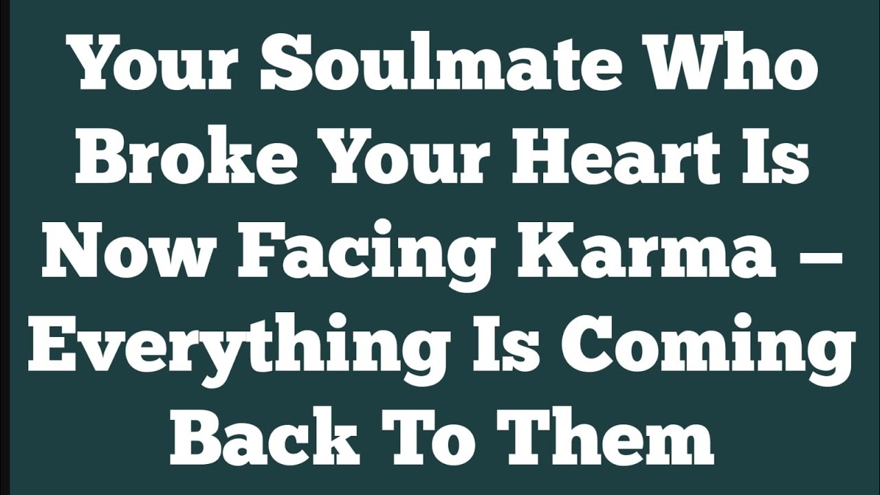 Your Soulmate Who Broke Your Heart Is Now Facing Karma — Everything Is Coming Back To Them