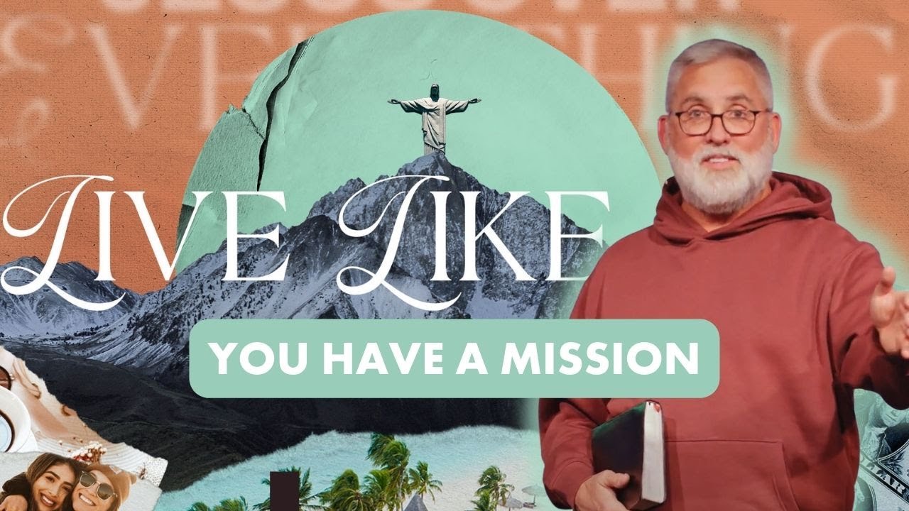 You have a mission. | Live Like It