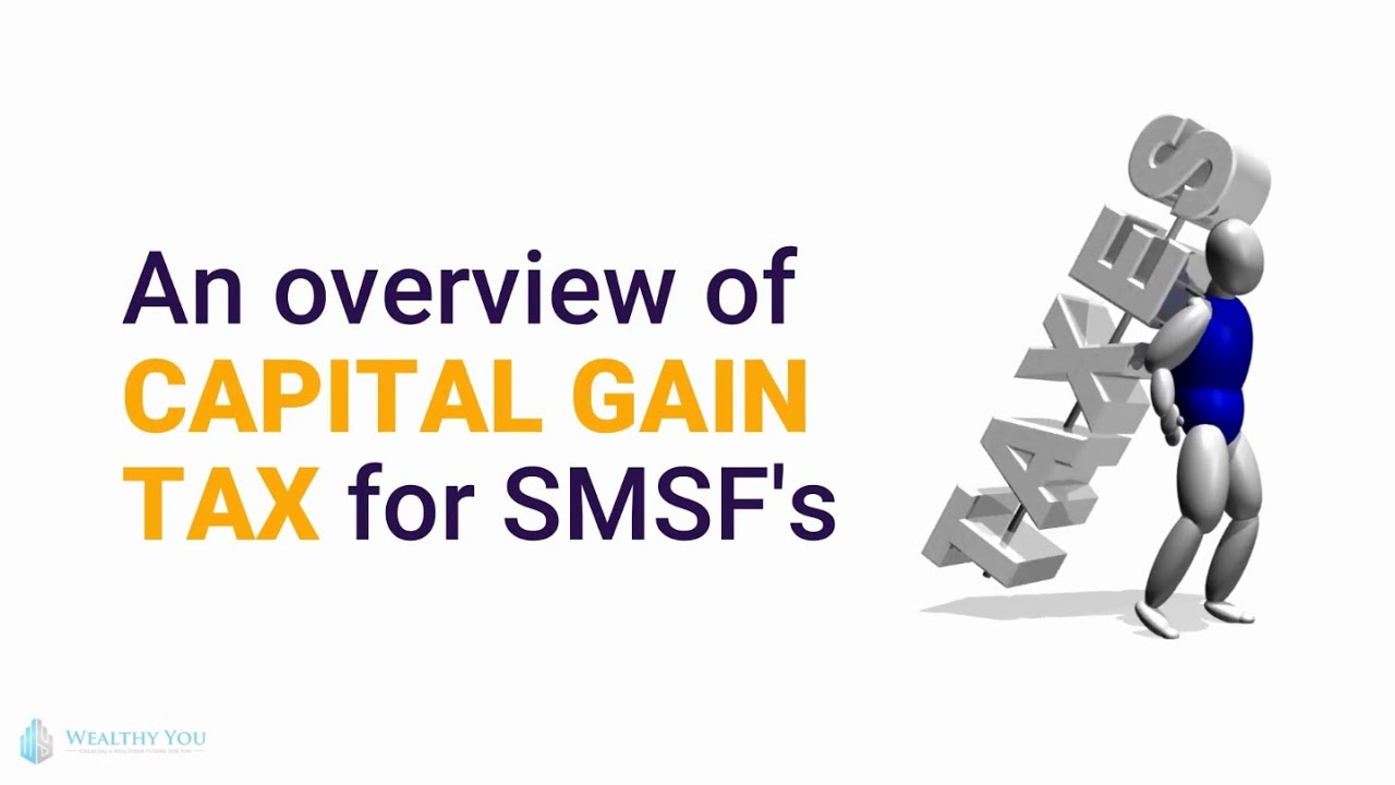 An overview of capital gains tax for SMSFs