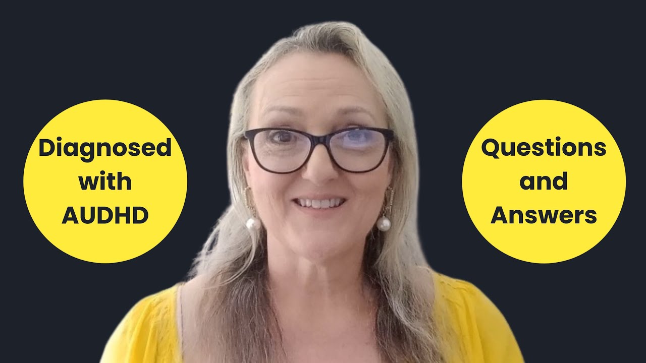 Diagnosed with ADHD & Autism at 54: 10 Questions Answered