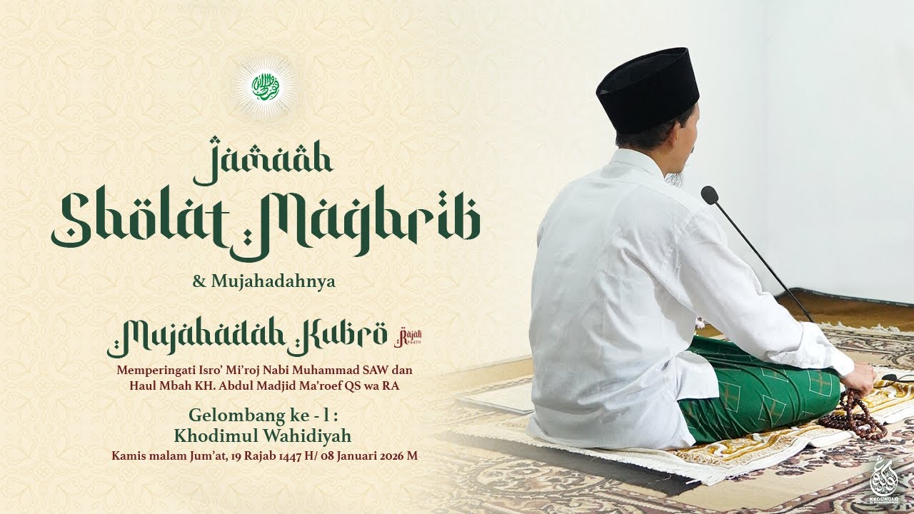 🔴LIVE | JAMA'AH SHOLAT MAGRIB GELOMBANG I RANGKAIAN MUJAHADAH KUBRO RAJAB 1447 H | 8 JANUARI 2026 M