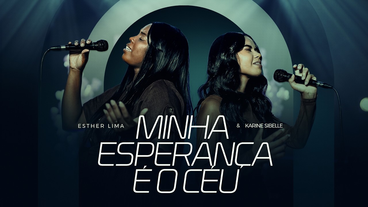 Esther Lima e Karine Sibelle | Minha Esperança É o Céu