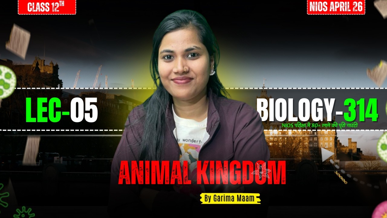 NIOS Class 12 Biology | Animal Kingdom Lec-05 | Biology 314 | By Garima Singh