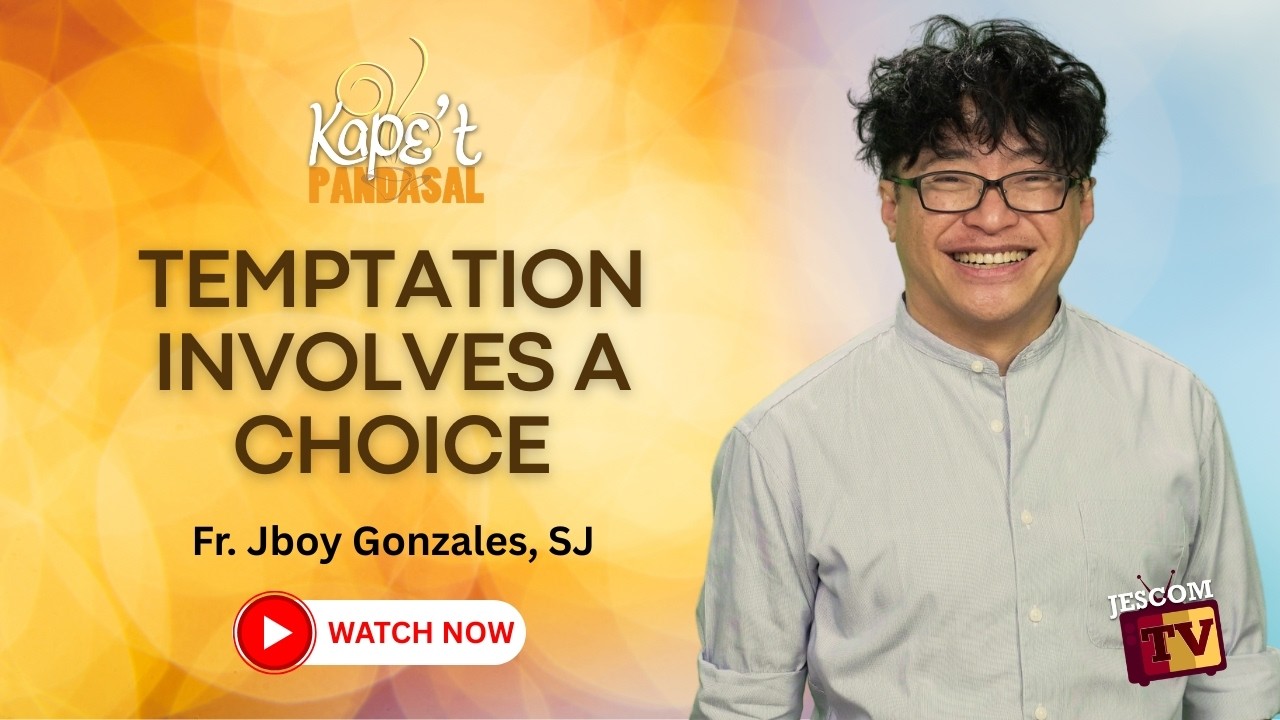 TEMPTATION INVOLVES A CHOICE | Kape't Pandasal with Fr Jboy Gonzales SJ