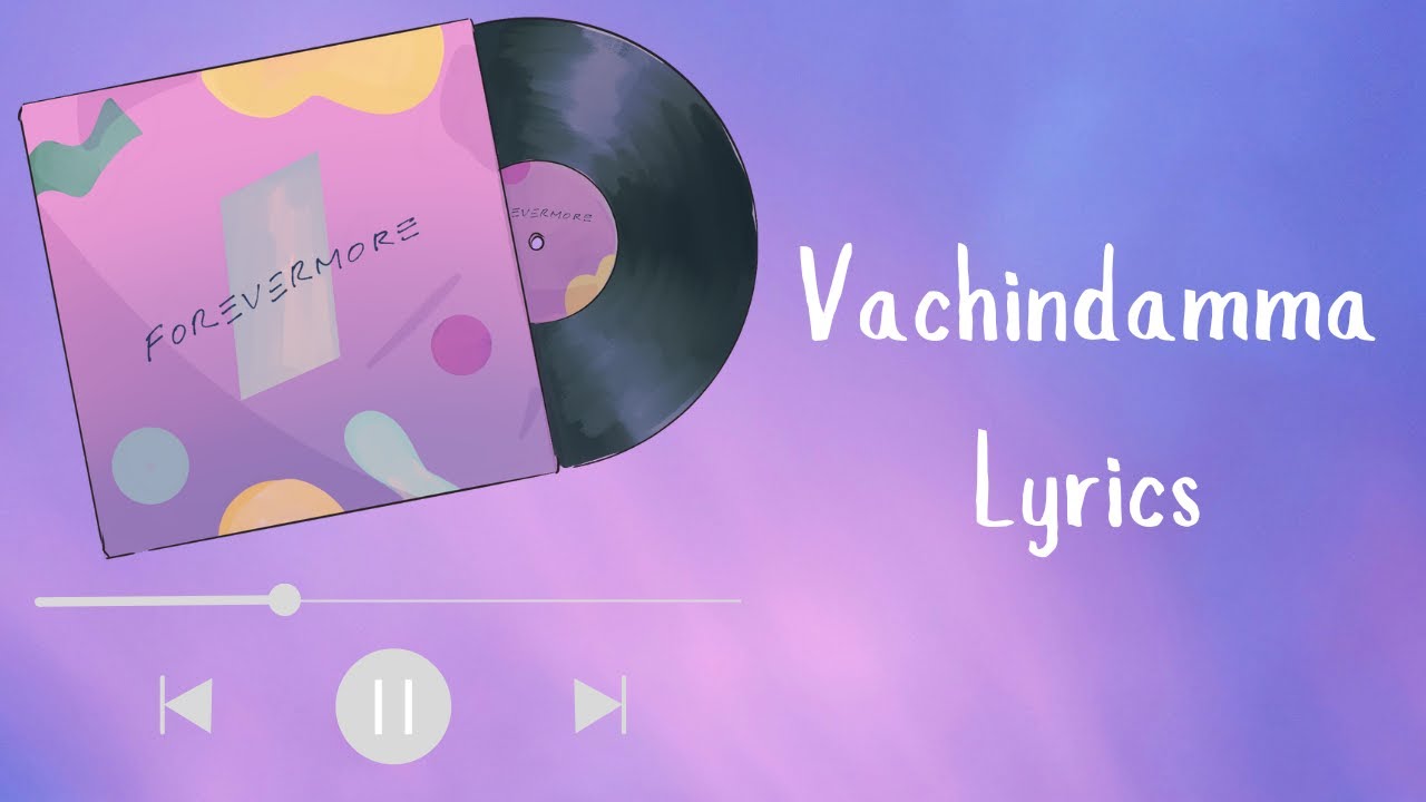 Vachindamma Lyrics | Sing Along!