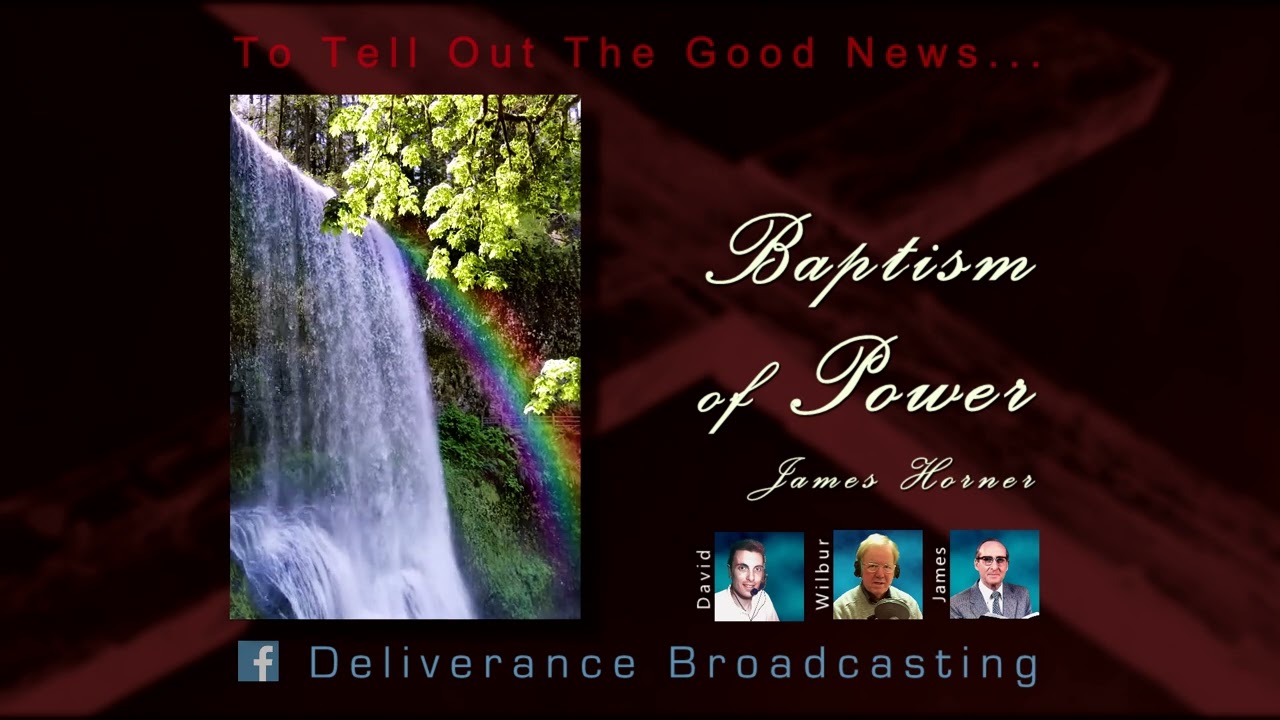 Baptism Of Power   -  by James Horner on the Hour Of Deliverance radio program.