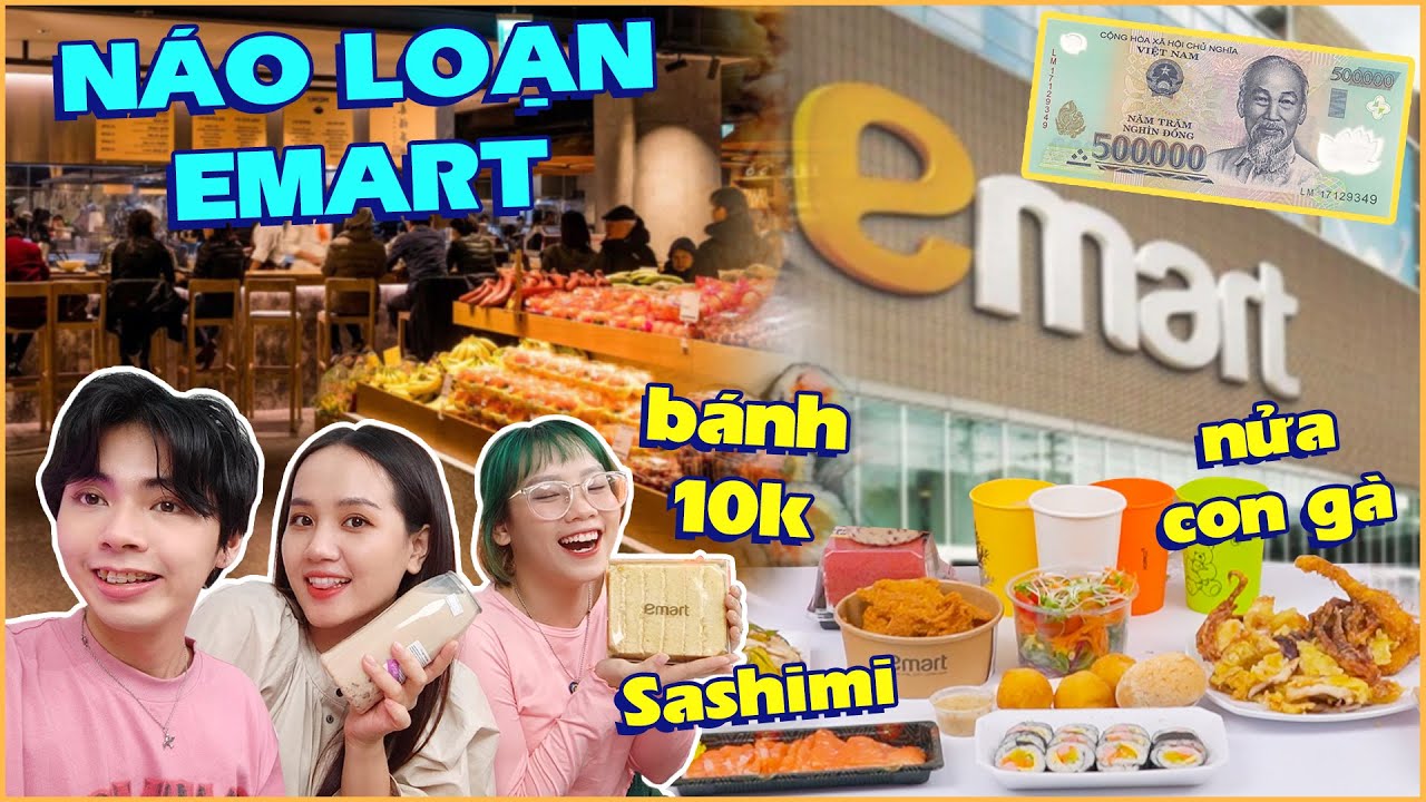 HNAG- Náo loạn EMART: mực khổng lồ, bánh phô mai, da gà giòn,… chỉ 500k !!!