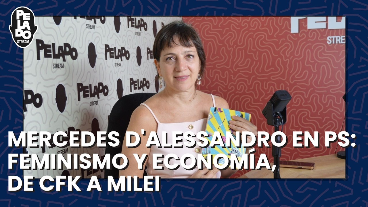 MERCEDES D' ALESSANDRO EN PELADO STREAM: FEMINISMO Y ECONOMÍA, DE CFK A MILEI