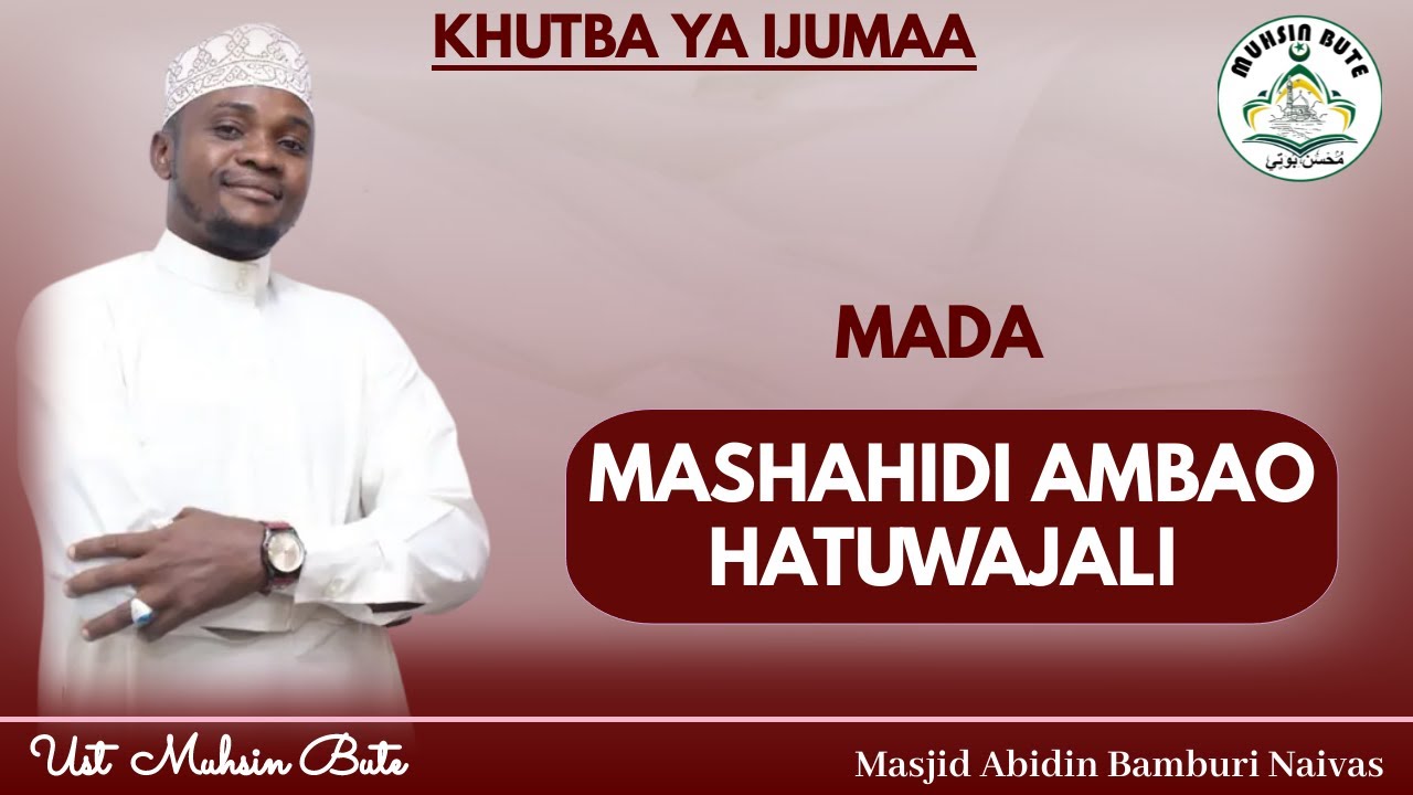 MASHAHIDI AMBAO HATUWAJALI || Khutba ya ijumaa ||Ust Muhsin Bute