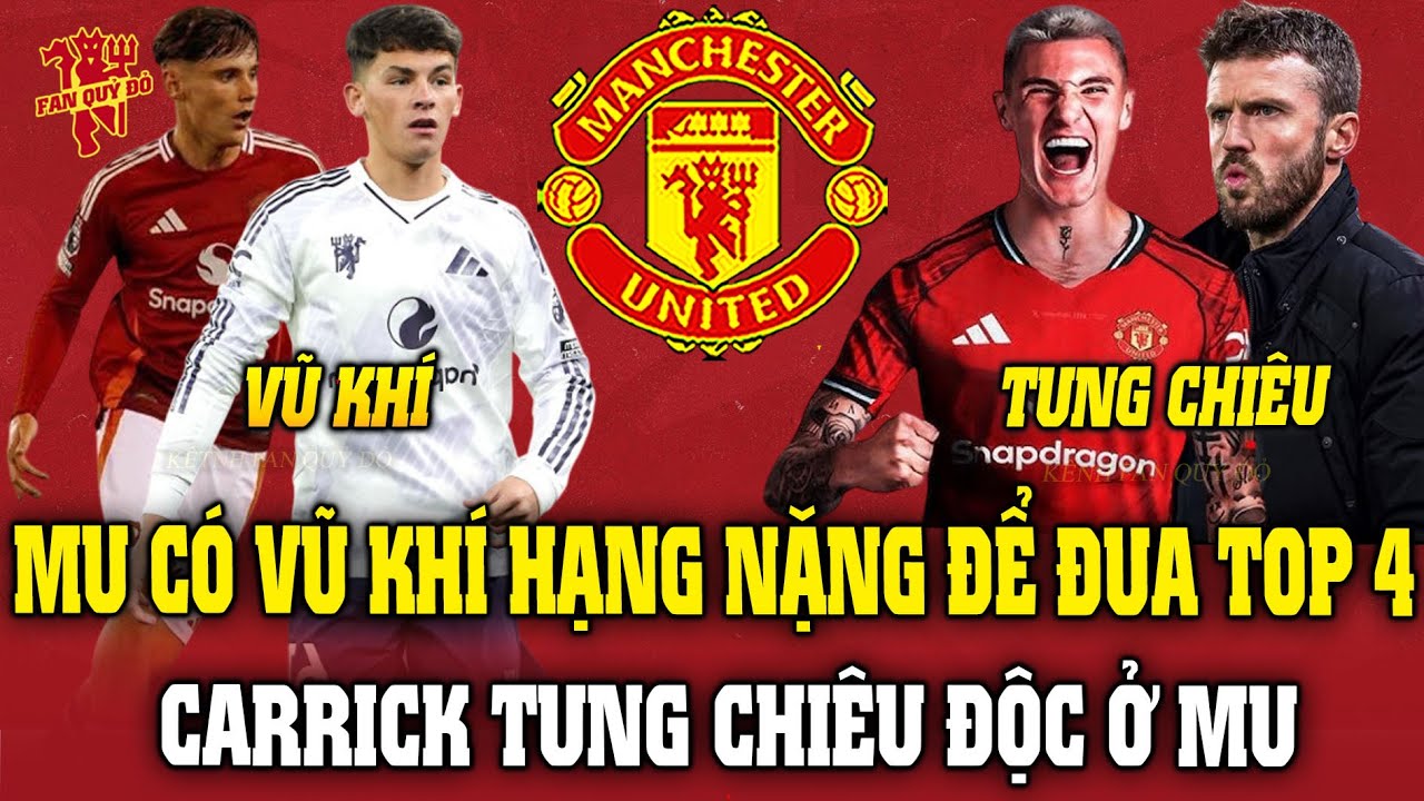 MU CÓ VŨ KHÍ HẠNG NẶNG ĐỂ ĐUA TOP 4; CARRICK TUNG CHIÊU ĐỘC Ở MU